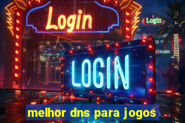 melhor dns para jogos